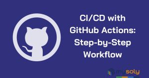 CI/CD with GitHub Actions: Step-by-Step Workflow