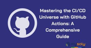 Mastering the CI/CD Universe with GitHub Actions: A Comprehensive Guide